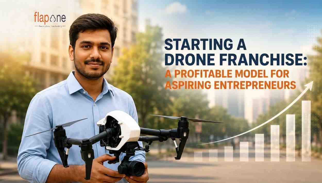 Starting a Drone Franchise: A Profitable Model for Aspiring Entrepreneurs