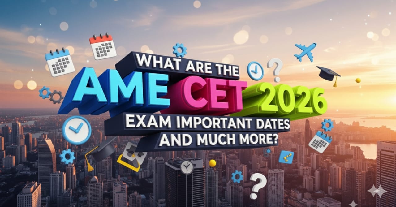 What Are the AME CET 2026 Exam Important Dates and Much More?