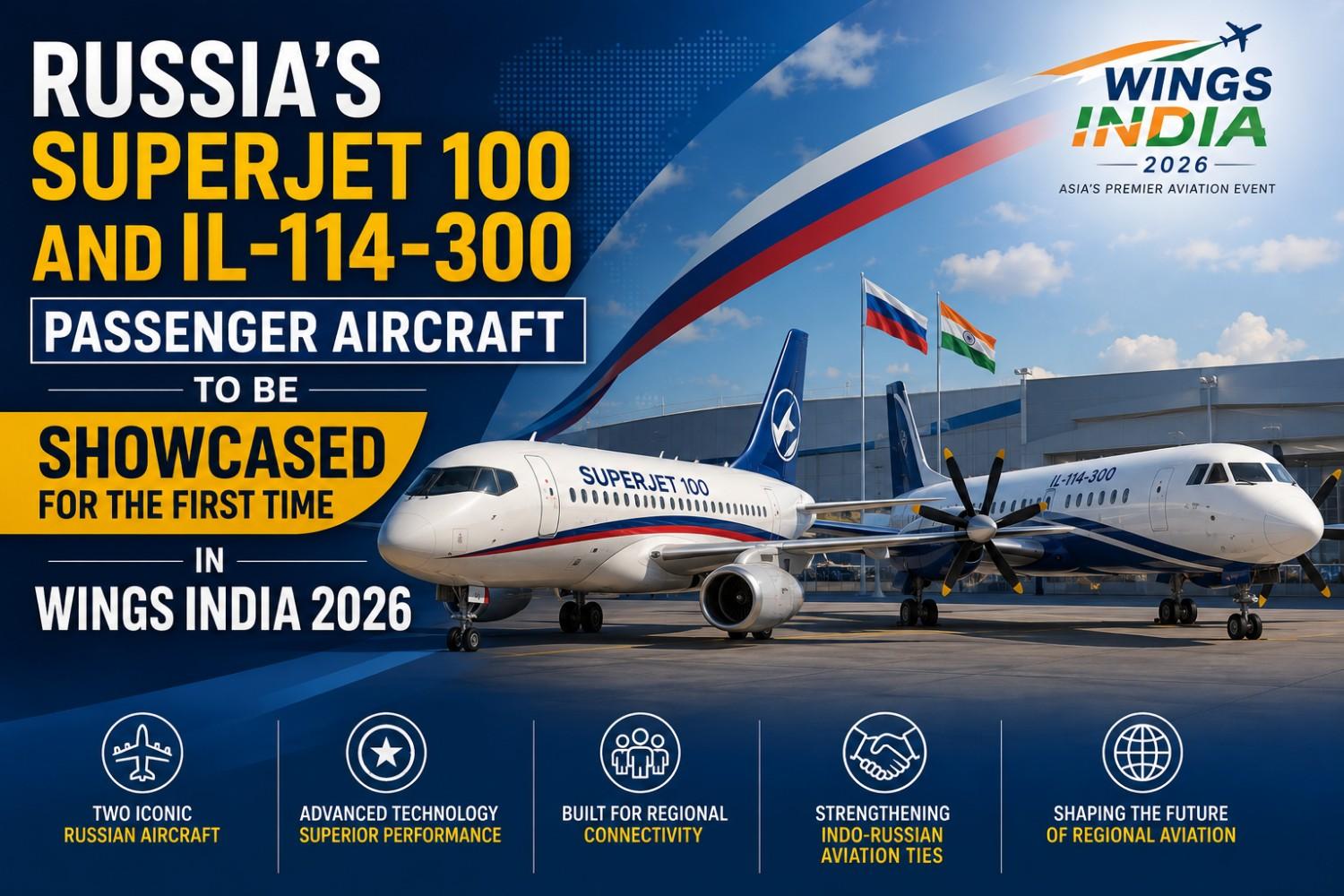 Russia’s Superjet 100 and Il-114-300 Passenger Aircraft to be Showcased for the First Time in Wings India 2026